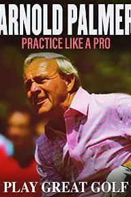 Arnold Palmer: Practice Like a Pro_peliplat