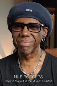 Nile Rodgers: How to Make It in The Music Business_peliplat