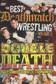 The Best of Deathmatch Wrestling, Vol. 5: Double Death Tag Team Deathmatch Tournament_peliplat