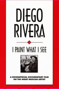 Diego Rivera: I Paint What I See_peliplat