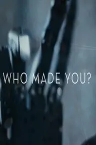 Who Made You?_peliplat