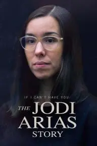 If I Can't Have You: The Jodi Arias Story_peliplat