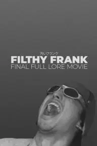 Filthy Frank Final Full Lore Movie_peliplat