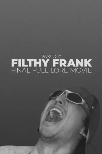 Filthy Frank Final Full Lore Movie_peliplat