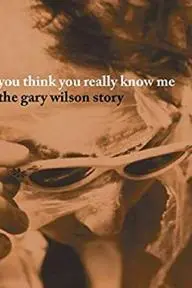 You Think You Really Know Me: The Gary Wilson Story_peliplat