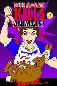Your Mommy Kills Animals!_peliplat