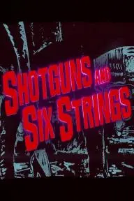 Shotguns and Six Strings: The Making of a Rock 'n' Roll Fable_peliplat
