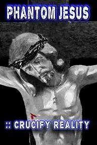 Phantom Jesus:: Crucify Reality_peliplat