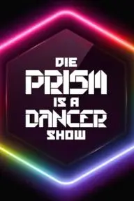 Die Prism Is a Dancer Show_peliplat
