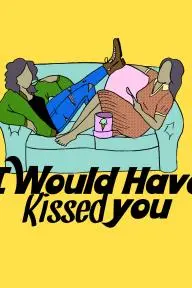 I Would Have Kissed You_peliplat