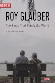 Roy Glauber: The Bomb That Shook the World_peliplat