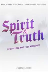 Spirit & Truth: A Film About Worship_peliplat