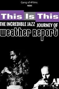 This Is This: The Incredible Journey of Weather Report_peliplat
