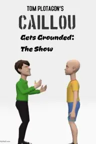 Caillou Gets Grounded: The Show_peliplat
