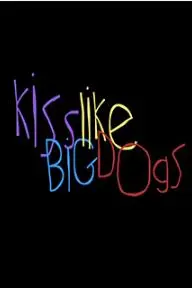 Kiss Like Big Dogs_peliplat