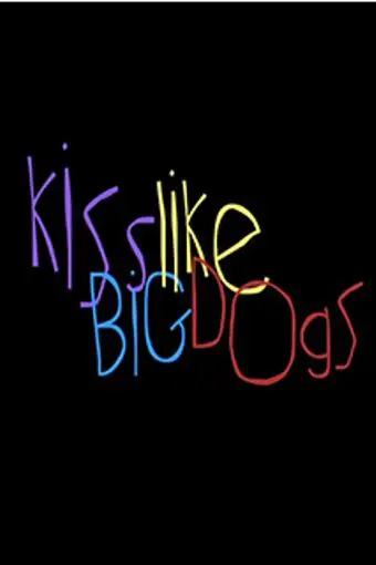 Kiss Like Big Dogs_peliplat