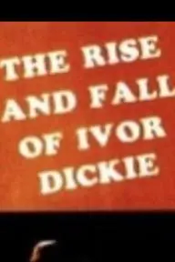 The Rise and Fall of Ivor Dickie_peliplat