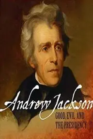 Andrew Jackson: Good, Evil and the Presidency_peliplat