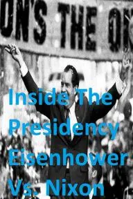 Inside the Presidency: Eisenhower vs. Nixon_peliplat