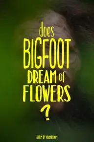 Does Bigfoot Dream of Flowers?_peliplat