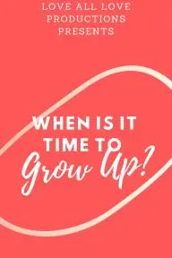 When Is It Time to Grow Up?_peliplat