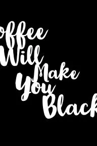 Coffee Will Make You Black_peliplat