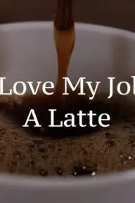I Love My Job A Latte_peliplat