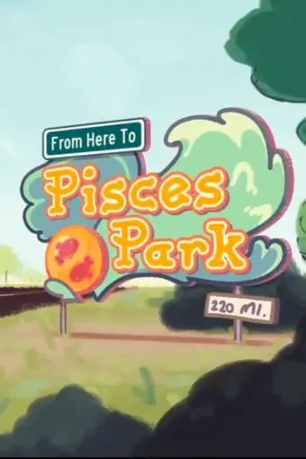 From Here to Pisces Park_peliplat