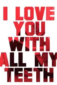 I Love You with All My Teeth_peliplat