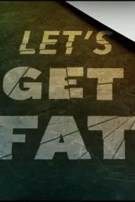 Let's Get Fat_peliplat