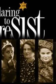 Daring to Resist: Three Women Face the Holocaust_peliplat