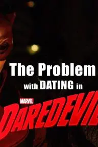 The Problem with Dating in Daredevil_peliplat