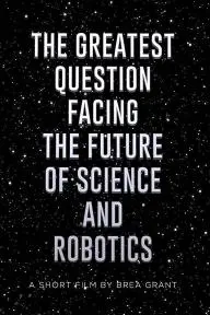 The Greatest Question Facing the Future of Science and Robotics_peliplat