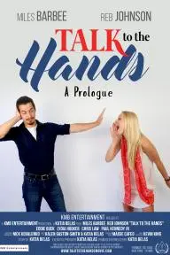 Talk to the Hands - A Prologue_peliplat