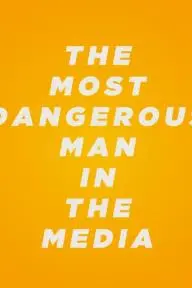 The Most Dangerous Man in the Media_peliplat