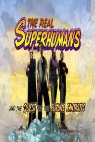 The Real Superhumans and the Quest for the Future Fantastic_peliplat