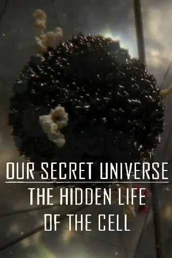 Our Secret Universe: The Hidden Life of the Cell_peliplat