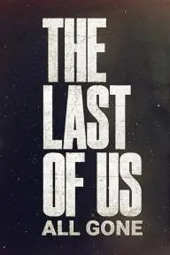 The Last of Us: All Gone_peliplat