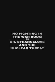 No Fighting in the War Room or Dr. Strangelove and the Nuclear Threat_peliplat