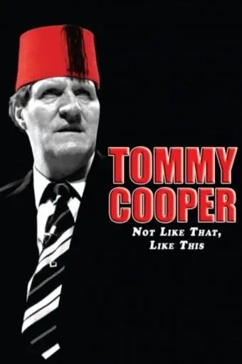 Tommy Cooper: Not Like That, Like This_peliplat