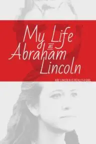My Life as Abraham Lincoln_peliplat