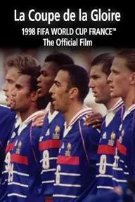 La Coupe De La Gloire: The Official Film of the 1998 FIFA World Cup_peliplat