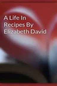 Elizabeth David: A Life in Recipes_peliplat
