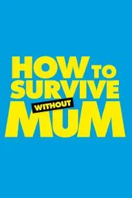 How to Survive Without Mum_peliplat