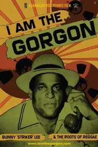 I Am the Gorgon: Bunny 'Striker' Lee and the Roots of Reggae_peliplat