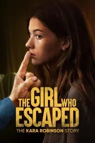 The Girl Who Escaped: The Kara Robinson Story_peliplat