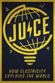Juice: How Electricity Explains the World_peliplat