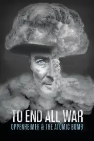 To End All War: Oppenheimer & the Atomic Bomb_peliplat