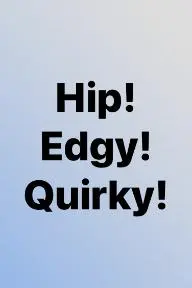 Hip! Edgy! Quirky!_peliplat