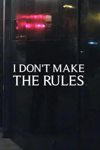 I Don't Make the Rules_peliplat